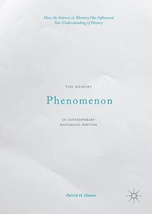 Bild des Verkufers fr The Memory Phenomenon in Contemporary Historical Writing: How the Interest in Memory Has Influenced Our Understanding of History by Hutton, Patrick H. [Hardcover ] zum Verkauf von booksXpress