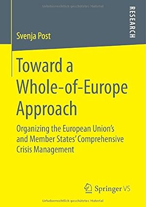 Immagine del venditore per Toward a Whole-of-Europe Approach: Organizing the European Unions and Member States Comprehensive Crisis Management by Post, Svenja [Paperback ] venduto da booksXpress