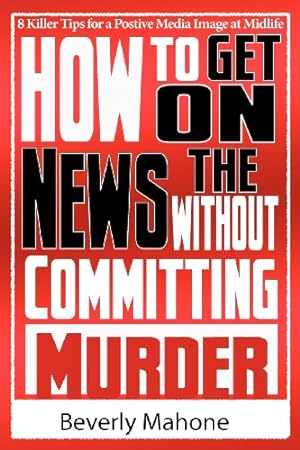 Immagine del venditore per How to Get on the News without Committing Murder by Mahone, Beverly [Paperback ] venduto da booksXpress