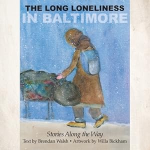 Seller image for The Long Loneliness in Baltimore: Stories Along the Way by Walsh, Brendan, Bickham, Willa [Paperback ] for sale by booksXpress