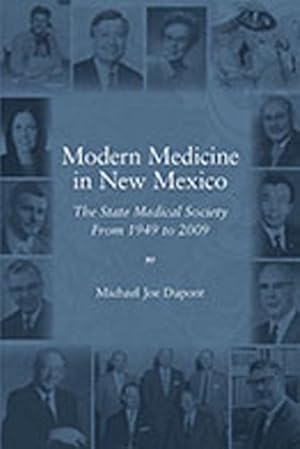 Imagen del vendedor de Modern Medicine in New Mexico: The State Medical Society From 1949-2009 [Soft Cover ] a la venta por booksXpress