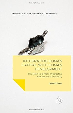 Imagen del vendedor de Integrating Human Capital with Human Development: The Path to a More Productive and Humane Economy (Palgrave Advances in Behavioral Economics) by Tomer, John F. [Paperback ] a la venta por booksXpress