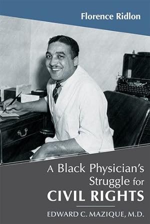 Image du vendeur pour A Black Physician's Struggle for Civil Rights: Edward C. Mazique, M.D. by Ridlon, Florence [Paperback ] mis en vente par booksXpress