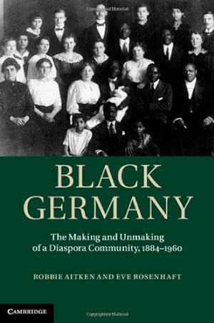 Seller image for Black Germany: The Making and Unmaking of a Diaspora Community, 1884-1960 by Aitken, Dr Robbie, Rosenhaft, Professor Eve [Hardcover ] for sale by booksXpress