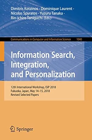 Image du vendeur pour Information Search, Integration, and Personalization: 12th International Workshop, ISIP 2018, Fukuoka, Japan, May 14â  15, 2018, Revised Selected Papers . in Computer and Information Science) [Soft Cover ] mis en vente par booksXpress