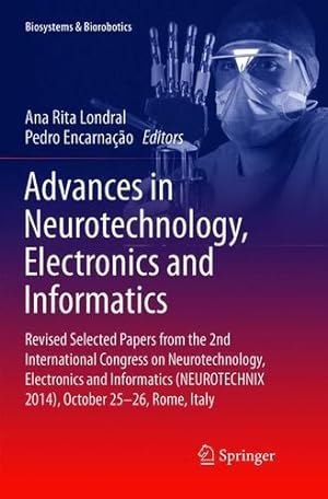Image du vendeur pour Advances in Neurotechnology, Electronics and Informatics (Biosystems & Biorobotics) [Paperback ] mis en vente par booksXpress