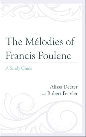 Immagine del venditore per The Mélodies of Francis Poulenc: A Study Guide by Deeter, Alissa, Peavler, Robert [Hardcover ] venduto da booksXpress