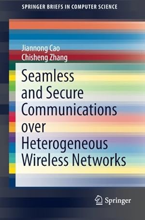 Imagen del vendedor de Seamless and Secure Communications over Heterogeneous Wireless Networks (SpringerBriefs in Computer Science) by Cao, Jiannong, Zhang, Chisheng [Paperback ] a la venta por booksXpress