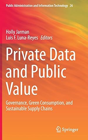 Seller image for Private Data and Public Value: Governance, Green Consumption, and Sustainable Supply Chains (Public Administration and Information Technology) [Hardcover ] for sale by booksXpress