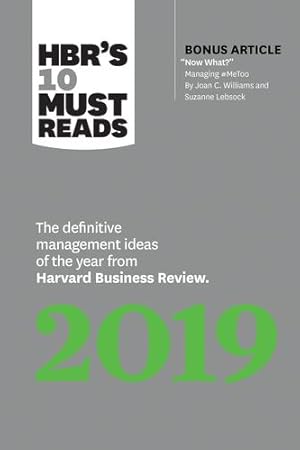 Seller image for HBR's 10 Must Reads 2019: The Definitive Management Ideas of the Year from Harvard Business Review (with bonus article "Now What?" by Joan C. Williams and Suzanne Lebsock) (HBR's 10 Must Reads) by Review, Harvard Business, Williams, Joan C., Davenport, Thomas H., Porter, Michael E., Iansiti, Marco [Hardcover ] for sale by booksXpress