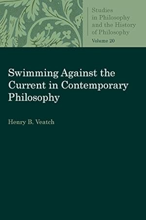 Imagen del vendedor de Swimming Against the Current in Contemporary Philosophy: Occasional Essays and Papers (Studies in Philosophy and the History of Philosophy) by Veatch, Henry B., Veatch, Harry B. [Paperback ] a la venta por booksXpress