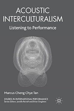 Imagen del vendedor de Acoustic Interculturalism: Listening to Performance (Studies in International Performance) by Tan, Marcus Cheng Chye [Paperback ] a la venta por booksXpress