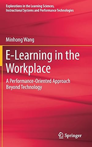 Bild des Verkufers fr E-Learning in the Workplace: A Performance-Oriented Approach Beyond Technology (Explorations in the Learning Sciences, Instructional Systems and Performance Technologies) by Wang, Minhong [Hardcover ] zum Verkauf von booksXpress