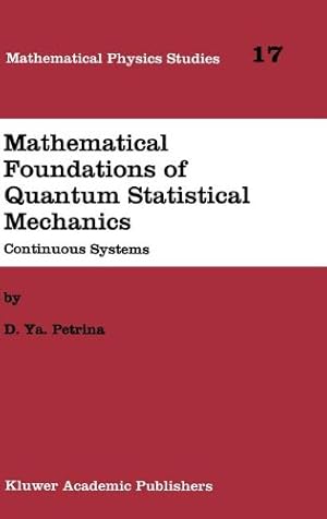 Seller image for Mathematical Foundations of Quantum Statistical Mechanics: Continuous Systems (Mathematical Physics Studies) by Petrina, D.Y. [Hardcover ] for sale by booksXpress