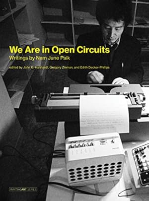 Imagen del vendedor de We Are in Open Circuits: Writings by Nam June Paik (Writing Art) by Paik, Nam June [Hardcover ] a la venta por booksXpress