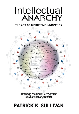 Image du vendeur pour Intellectual Anarchy: The Art of Disruptive Innovation (Hardback or Cased Book) mis en vente par BargainBookStores