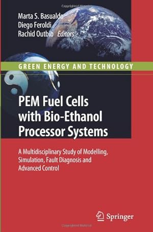 Seller image for PEM Fuel Cells with Bio-Ethanol Processor Systems: A Multidisciplinary Study of Modelling, Simulation, Fault Diagnosis and Advanced Control (Green Energy and Technology) [Paperback ] for sale by booksXpress