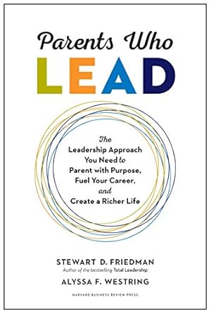 Image du vendeur pour Parents Who Lead: The Leadership Approach You Need to Parent with Purpose, Fuel Your Career, and Create a Richer Life by Friedman, Stewart D., Westring, Alyssa F. [Hardcover ] mis en vente par booksXpress