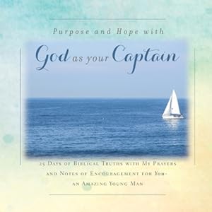 Seller image for There is Purpose and Hope with God as Your Captain: 25 Days of Biblical Truths with My Prayers and Notes of Encouragement for You- an Amazing Young Man [Soft Cover ] for sale by booksXpress