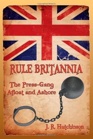 Bild des Verkufers fr Rule Britannia: The Press-Gang Afloat and Ashore by Hutchinson, J. R. [Paperback ] zum Verkauf von booksXpress