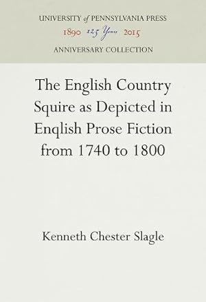 Seller image for The English Country Squire as Depicted in English Prose Fiction from 1740 to 1800 by Slagle, Kenneth Chester [Hardcover ] for sale by booksXpress