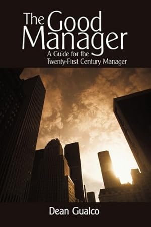 Seller image for The Good Manager: A Guide for the Twenty-First Century Manager [Hardcover ] for sale by booksXpress