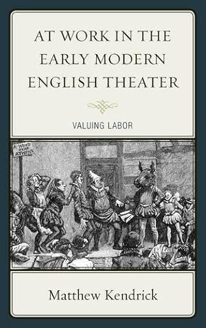 Bild des Verkufers fr At Work in the Early Modern English Theater: Valuing Labor by Kendrick, Matthew [Hardcover ] zum Verkauf von booksXpress