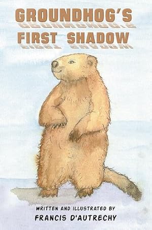 Seller image for Groundhog's First Shadow by D'Autrechy, Francis [Paperback ] for sale by booksXpress
