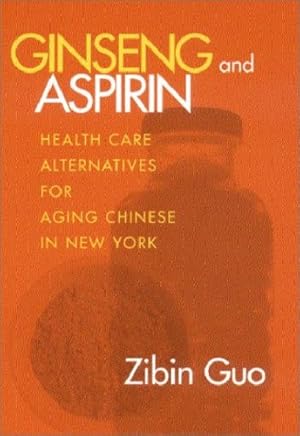 Imagen del vendedor de Ginseng and Aspirin: Health Care Alternatives for Aging Chinese in New York by Guo, Zibin [Hardcover ] a la venta por booksXpress