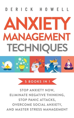 Immagine del venditore per Anxiety Management Techniques 5 Books in 1: Stop Anxiety Now, Eliminate Negative Thinking, Stop Panic Attacks, Overcome Social Anxiety, Master Stress (Hardback or Cased Book) venduto da BargainBookStores