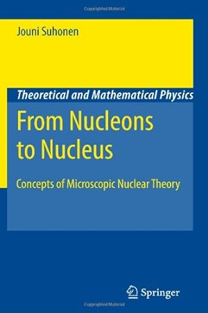 Bild des Verkufers fr From Nucleons to Nucleus: Concepts of Microscopic Nuclear Theory (Theoretical and Mathematical Physics) by Suhonen, Jouni [Paperback ] zum Verkauf von booksXpress