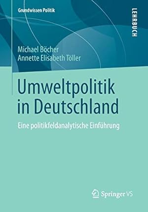 Seller image for Umweltpolitik in Deutschland: Eine politikfeldanalytische Einführung (Grundwissen Politik) (German Edition) by Böcher, Michael, Töller, Annette Elisabeth [Paperback ] for sale by booksXpress