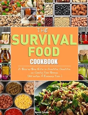 Imagen del vendedor de The Survival Food Cookbook: A Step-by-Step Guide to Acquiring, Organizing, and Cooking Food Storage (300 recipes & Emergency Food ). (Hardback or Cased Book) a la venta por BargainBookStores