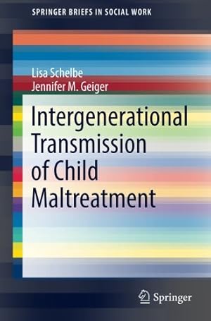 Seller image for Intergenerational Transmission of Child Maltreatment (SpringerBriefs in Social Work) by Schelbe, Lisa, Geiger, Jennifer M. [Paperback ] for sale by booksXpress
