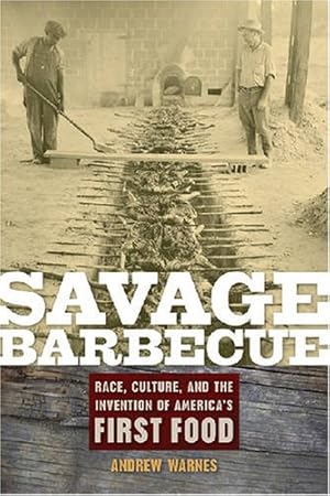 Image du vendeur pour Savage Barbecue: Race, Culture, and the Invention of America's First Food by Warnes, Andrew [Paperback ] mis en vente par booksXpress