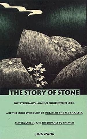Seller image for The Story of Stone: Intertextuality, Ancient Chinese Stone Lore, and the Stone Symbolism in Dream of the Red Chamber, Water Margin, and The Journey to the West (Post-Contemporary Interventions) by Wang, Jing [Paperback ] for sale by booksXpress
