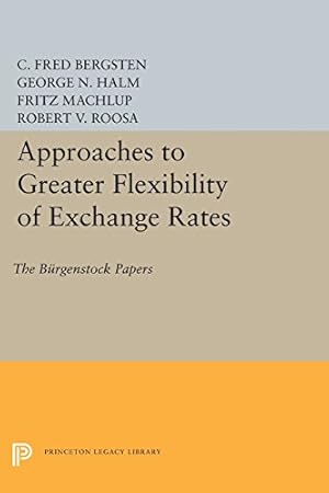 Seller image for Approaches to Greater Flexibility of Exchange Rates: The Bürgenstock Papers (Princeton Legacy Library) by Bergsten, C. Fred, Halm, George Nikolaus [Paperback ] for sale by booksXpress