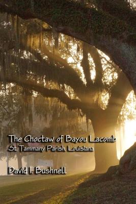 Bild des Verkufers fr The Choctaw of Bayou Lacomb: St. Tammany Parish, Louisiana (Paperback or Softback) zum Verkauf von BargainBookStores