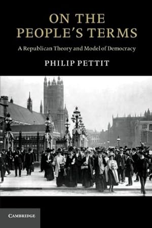 Seller image for On the People's Terms: A Republican Theory and Model of Democracy (The Seeley Lectures) by Pettit, Philip [Paperback ] for sale by booksXpress