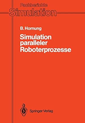 Seller image for Simulation paralleler Roboterprozesse: Ein System Zur Rechnergestützten Programmierung Komplexer Roboterstationen (Fachberichte Simulation) (German Edition) by Hornung, Bernhard [Paperback ] for sale by booksXpress