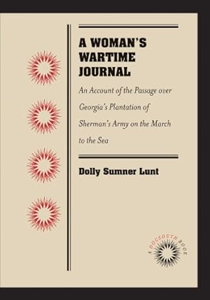 Imagen del vendedor de A Woman's Wartime Journal: An Account of the Passage over Georgia's Plantation of Sherman's Army on the March to the Sea, as Recorded in the Diary of . Lunt (Mrs. Thomas Burge) (Docsouth Book) by Lunt, Dolly Sumner [Paperback ] a la venta por booksXpress