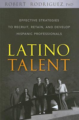 Imagen del vendedor de Latino Talent: Effective Strategies to Recruit, Retain, and Develop Hispanic Prossionals (Hardback or Cased Book) a la venta por BargainBookStores