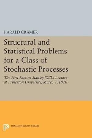 Immagine del venditore per Structural and Statistical Problems for a Class of Stochastic Processes: The First Samuel Stanley Wilks Lecture at Princeton University, March 7, 1970 (Princeton Legacy Library) by Cramér, Harald [Paperback ] venduto da booksXpress