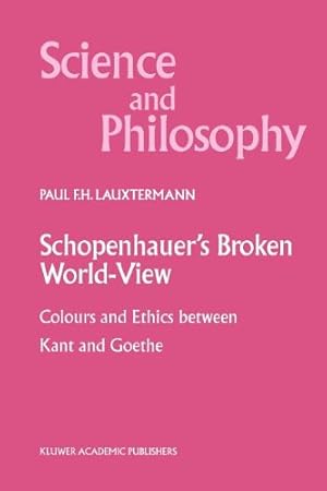 Bild des Verkufers fr Schopenhauers Broken World-View: Colours and Ethics between Kant and Goethe (Science and Philosophy) by Lauxtermann, P.F. [Paperback ] zum Verkauf von booksXpress