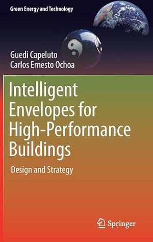 Imagen del vendedor de Intelligent Envelopes for High-Performance Buildings: Design and Strategy (Green Energy and Technology) by Capeluto, Guedi, Ochoa, Carlos Ernesto [Hardcover ] a la venta por booksXpress