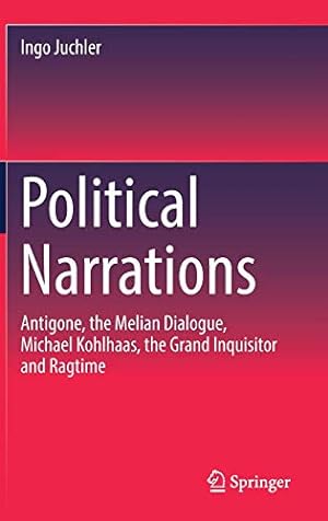 Seller image for Political Narrations: Antigone, the Melian Dialogue, Michael Kohlhaas, the Grand Inquisitor and Ragtime by Juchler, Ingo [Hardcover ] for sale by booksXpress