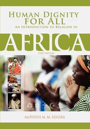 Seller image for Human Dignity for All: An Introduction to Religion in Africa (First Edition) by Lugira, Aloysius [Paperback ] for sale by booksXpress
