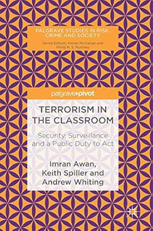 Seller image for Terrorism in the Classroom: Security, Surveillance and a Public Duty to Act (Palgrave Studies in Risk, Crime and Society) by Awan, Imran, Whiting, Andrew, Spiller, Keith [Hardcover ] for sale by booksXpress