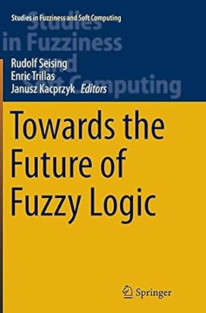 Bild des Verkufers fr Towards the Future of Fuzzy Logic (Studies in Fuzziness and Soft Computing) [Paperback ] zum Verkauf von booksXpress