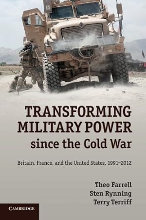 Seller image for Transforming Military Power since the Cold War: Britain, France, and the United States, 1991-2012 by Farrell, Theo, Rynning, Sten, Terriff, Terry [Paperback ] for sale by booksXpress